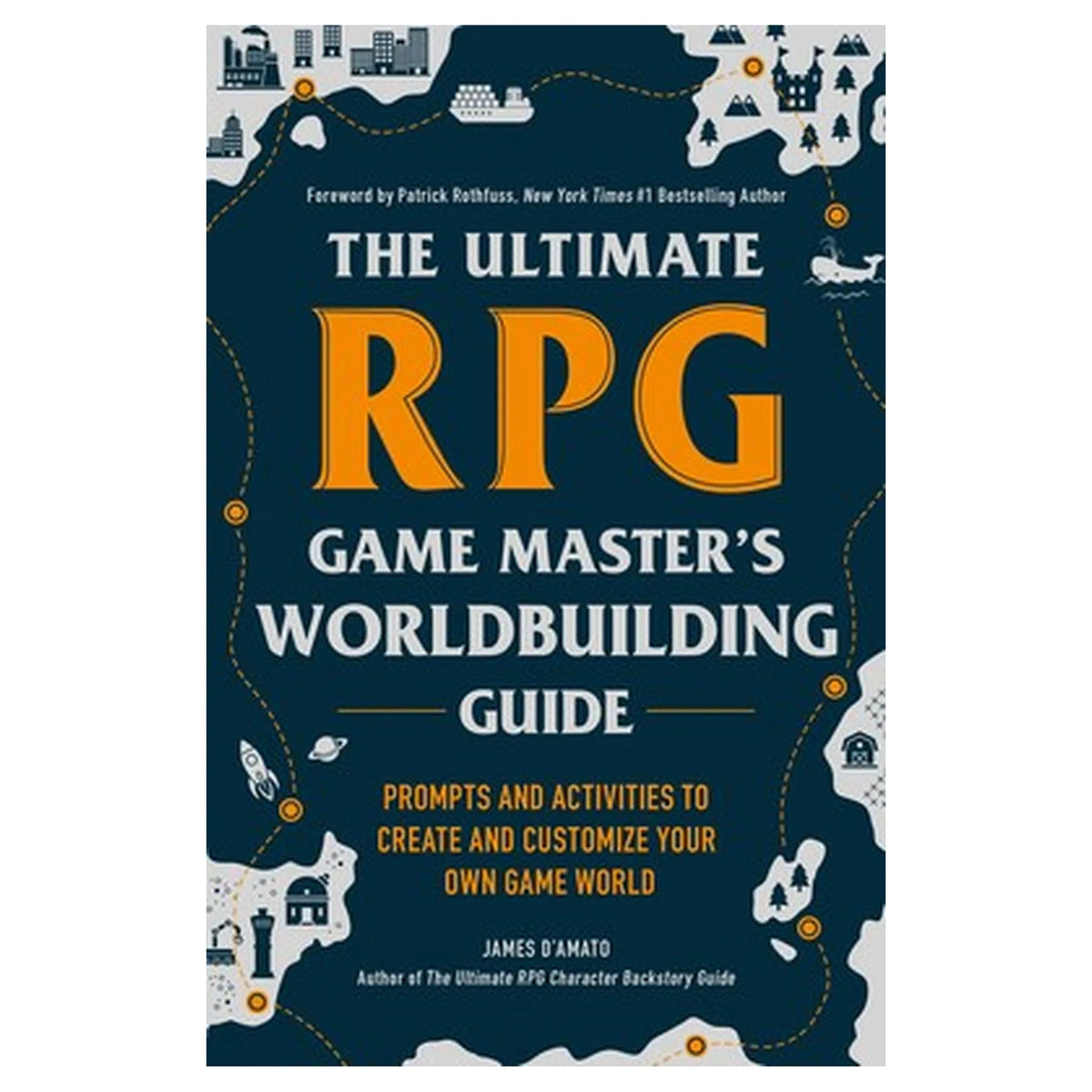 Ultimate RPG Game Master's Worldbuilding Guide by James D’Amato